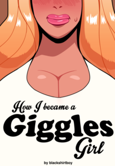 How I Became A Giggles Girl- Blackshirtboy