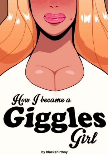How I Became A Giggles Girl- Blackshirtboy