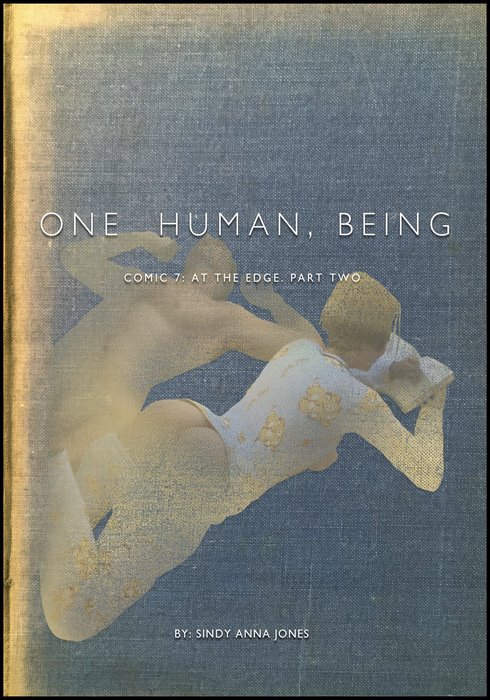 One Human, Being. 07.2- At The Edge. Part Two