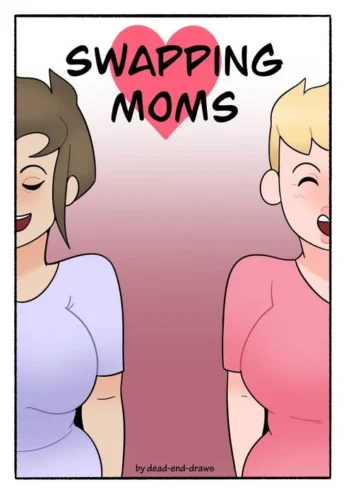 Swapping Moms- DeadEndDraws