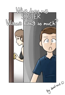 Why’s My Sis Wanna Bang So Much- DeadEndDraws (1)